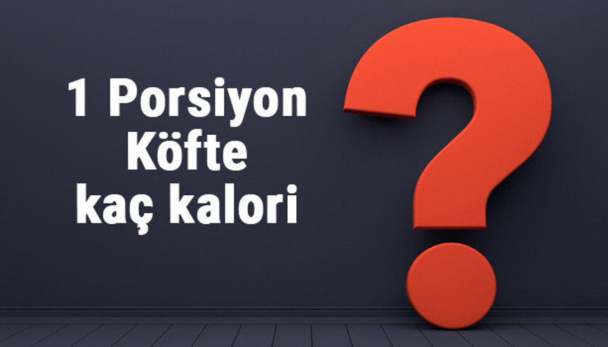 1 Porsiyon Köfte kaç kalori köftenin besin değerleri