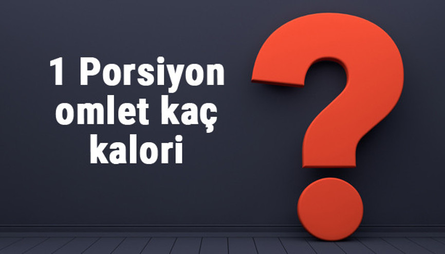 1 Porsiyon omlet kaç kalori omletin besin değerleri