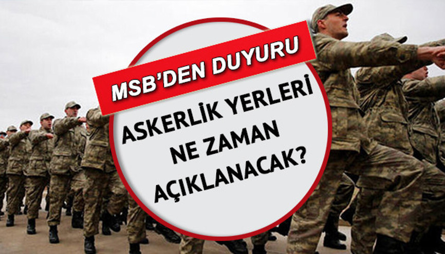 Askerlik yerleri ne zaman açıklanacak, açıklandı mı 2022 mayıs ayı celp ve sevk tarihlerinde son durum