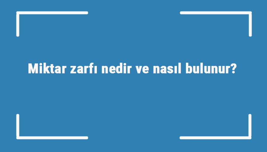 Miktar zarfı nedir ve nasıl bulunur Azlık çokluk zarfı örnek cümleleri ile konu anlatımı