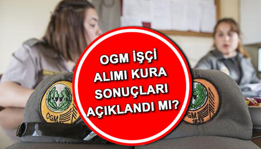 OGM kura sonuçları açıklandı mı 5 bin işçi alımı Orman Genel Müdürlüğü (OGM) kura çekimi tarihi ve isim listesi 2022
