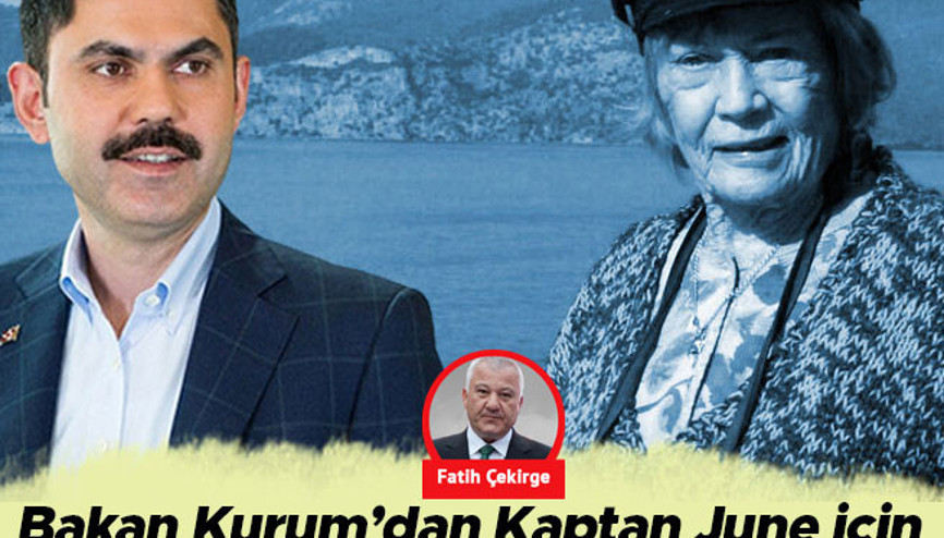 Çevre Bakanı Kurum Kaptan June için ‘anıtmezar’ talimatı verdi