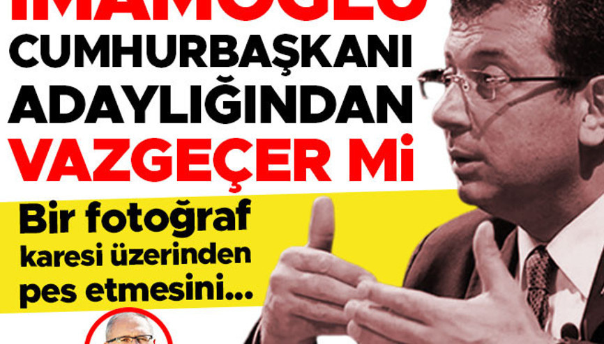 İmamoğlu, cumhurbaşkanı adaylığından vazgeçer mi