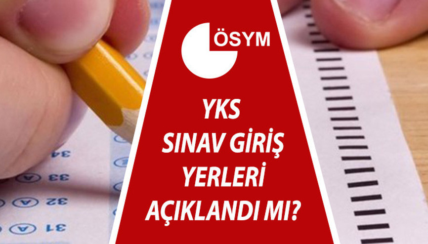 YKS sınav giriş yerleri ne zaman açıklanacak 2022 YKS (üniversite sınavı) giriş belgesi ÖSYM.gov.trde olacak