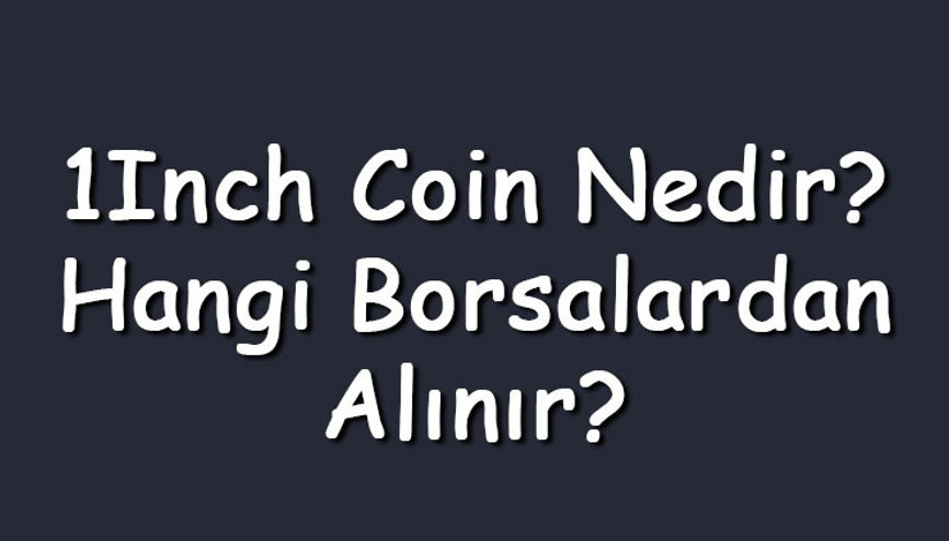 1Inch coin nedir Hangi borsalardan alınır 1Inc network ne zaman çıktı Ne iş yapar 1Inch coin nedir Hangi borsalardan alınır 1Inc network ne zaman çıktı Ne iş yapar