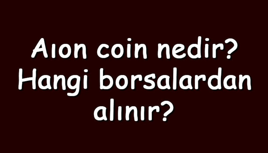 Aıon coin nedir Hangi borsalardan alınır Aıon ne zaman çıktı Ne iş yapar Aıon coin nedir Hangi borsalardan alınır Aıon ne zaman çıktı Ne iş yapar