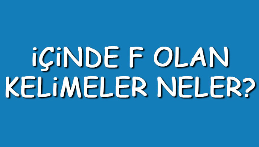 İçinde F olan kelimeler neler İçerisinde F harfi geçen kelimeler listesi (3,4,5,6,7 ve 8 harfli)