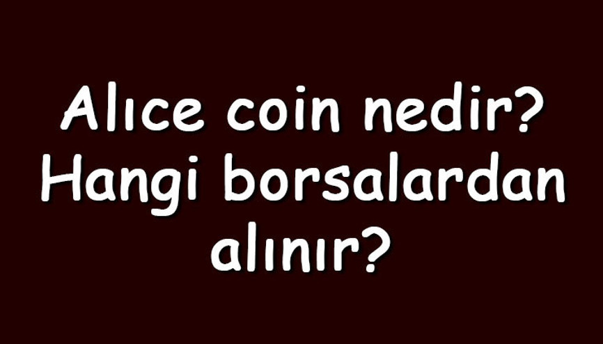 Alıce coin nedir Hangi borsalardan alınır Myneighboralice ne zaman çıktı Ne iş yapar Alıce coin nedir Hangi borsalardan alınır Myneighboralice ne zaman çıktı Ne iş yapar