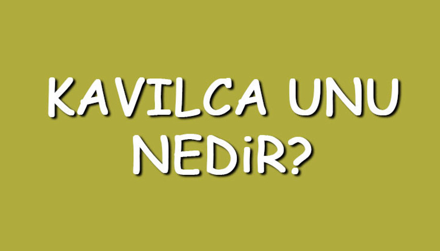 Kavılca unu nedir, nerede yetişir Kavılca unu nerelerde kullanılır