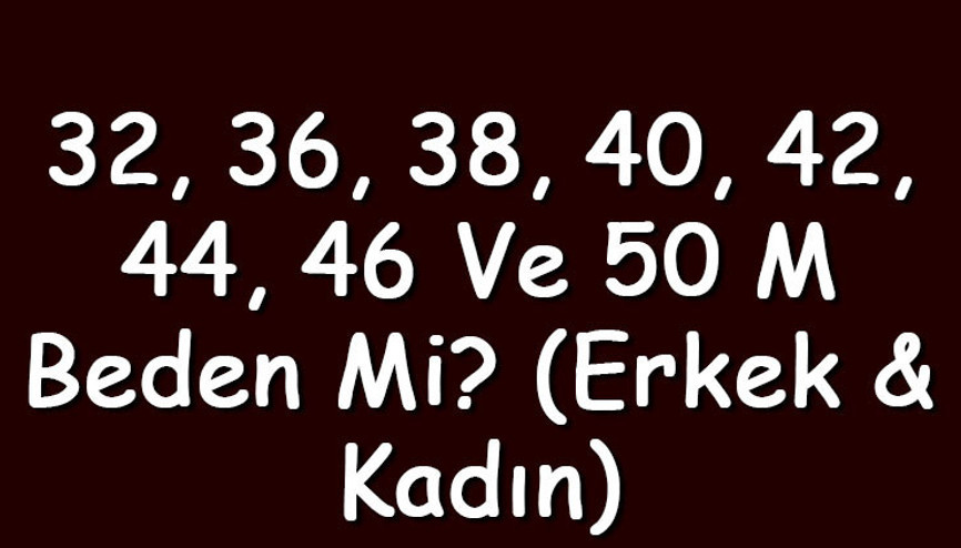 32, 36, 38, 40, 42, 44, 46 ve 50 M beden mi (Erkek & Kadın)
