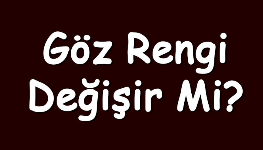 Göz rengi değişir mi Bebeklerin ve yetişkinlerin zamanla göz renkleri değişir mi Göz rengi değişir mi Bebeklerin ve yetişkinlerin zamanla göz renkleri değişir mi