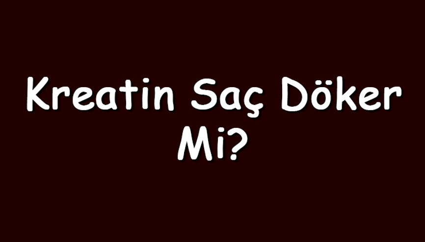 Kreatin saç döker mi Kreatin monohidrat kullanımı saç dökülmesi yapar mı