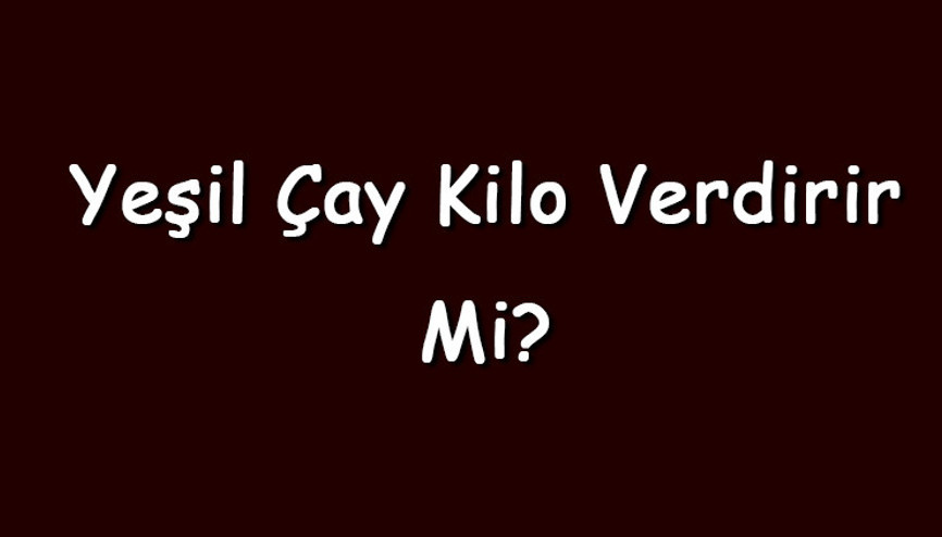 Yeşil çay kilo verdirir mi Ananaslı, naneli, limonlu, sütlü ve soğuk yeşil çay içmek zayıflatır mı