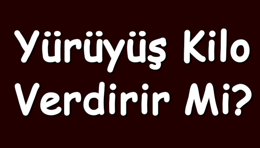 Yürüyüş kilo verdirir mi Normal, tempolu, temposuz, hızlı, yavaş ve her gün yürümek kilo vermeyi sağlar mı