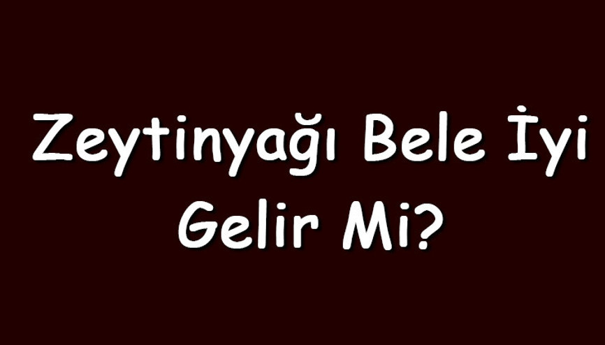 Zeytinyağı bele iyi gelir mi Zeytinyağı bel ağrısı için kullanılır mı