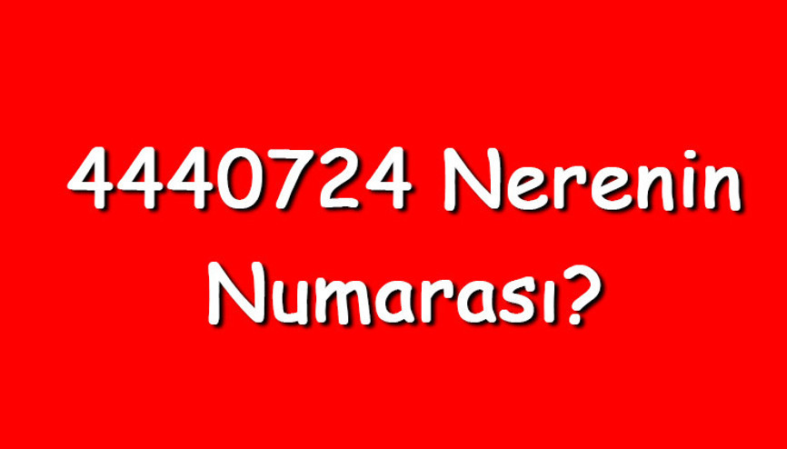 4440724 nerenin numarası 444 0 724 telefon numarası hangi firmaya ait