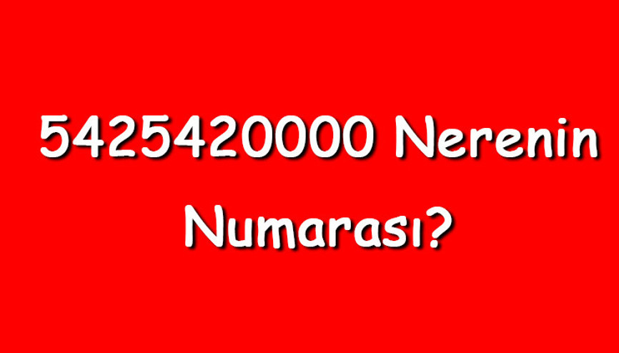5425420000 nerenin numarası 542 542 00 00 telefon numarası hangi firmaya ait