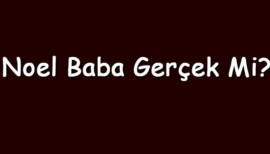 Noel Baba gerçek mi Noel Baba gerçekte kimdi