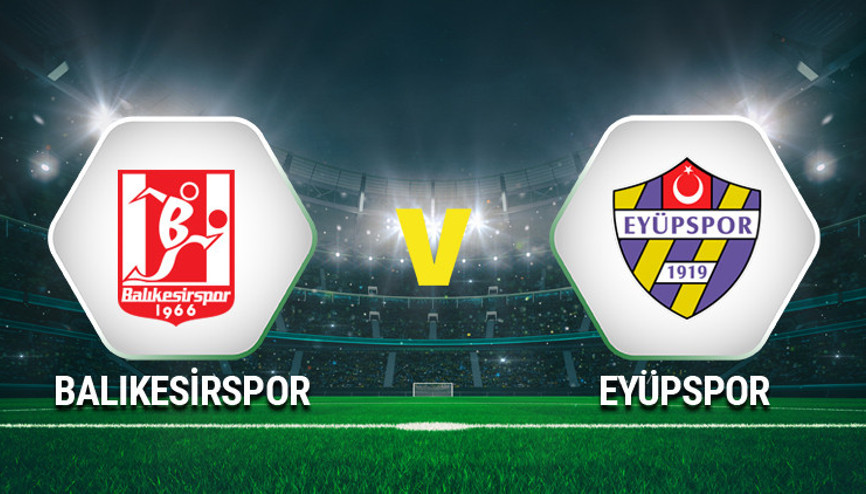 Balıkesirspor Eyüpspor maçı saat kaçta, hangi kanalda