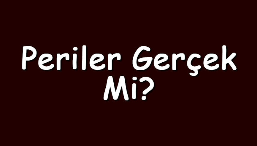 Periler gerçek mi Periler hakkında hikayeler ve efsaneler