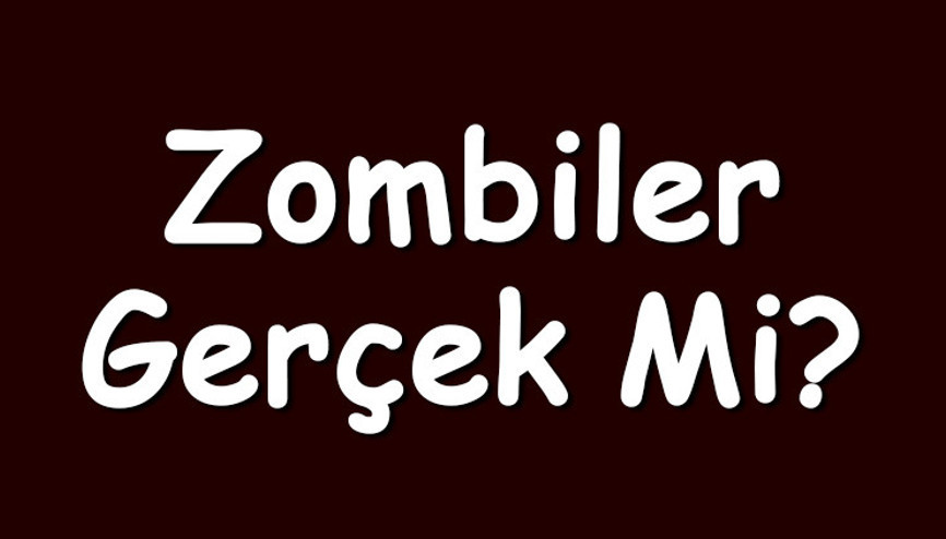 Zombiler gerçek mi Zombi virüsü gerçekte var mıdır