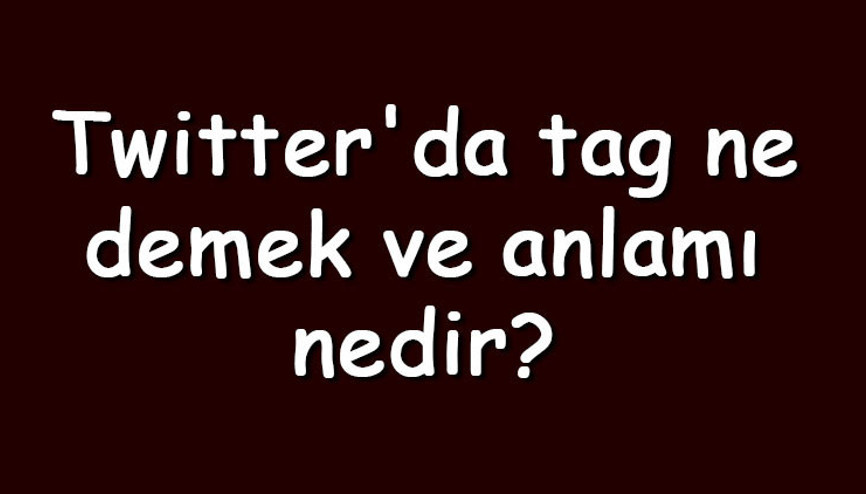 Twitterda tag ne demek ve anlamı nedir Twitter etiket ne işe yarar Twitterda tag ne demek ve anlamı nedir Twitter etiket ne işe yarar