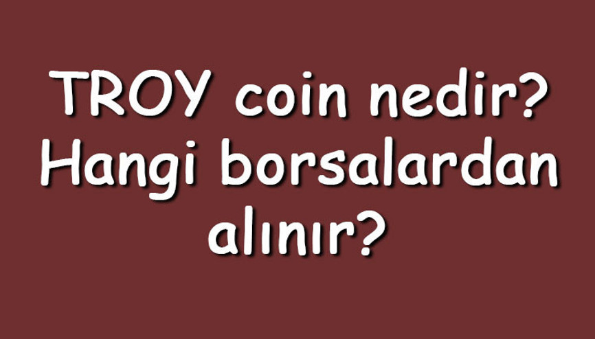 TROY coin nedir Hangi borsalardan alınır TROY ne zaman çıktı Ne iş yapar TROY coin nedir Hangi borsalardan alınır TROY ne zaman çıktı Ne iş yapar