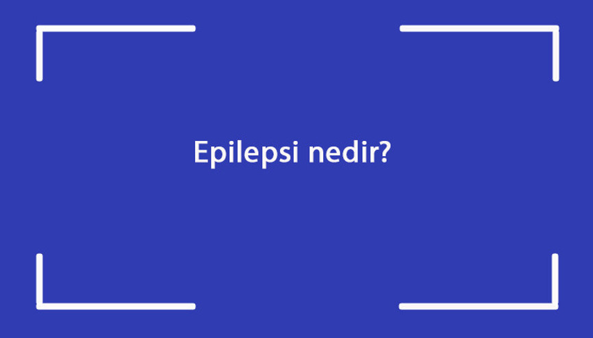 Epilepsi nedir Nöbeti neden olur Epilepsi hastalığı belirtileri nedir Nasıl geçer Epilepsi nedir Nöbeti neden olur Epilepsi hastalığı belirtileri nedir Nasıl geçer