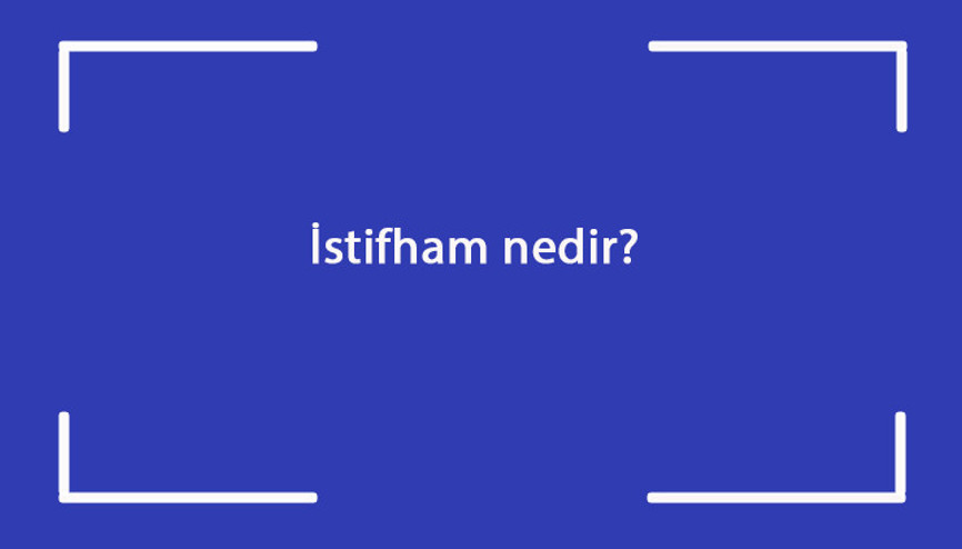İstifham nedir Edebiyatta istifham sanatı özellikleri nelerdir İstifham nedir Edebiyatta istifham sanatı özellikleri nelerdir