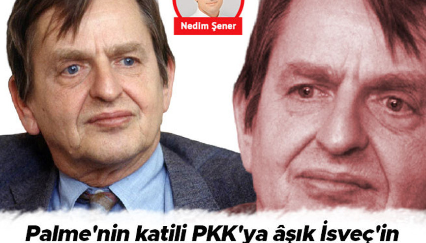 Palme’nin katili PKK’ya âşık İsveç’in Stockholm Sendromu (2)