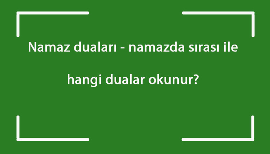 Namaz duaları - namazda sırası ile hangi dualar okunur Namaz kılarken okunan dualar ve okunuşları Namaz duaları - namazda sırası ile hangi dualar okunur Namaz kılarken okunan dualar ve okunuşları