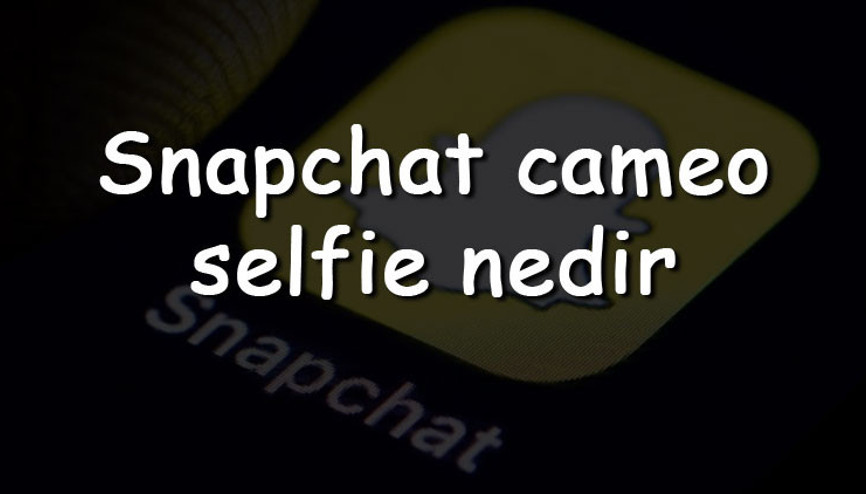 Snapchat cameo selfie nedir, nasıl değiştirilir ve yapılır Snapchat cameo silme ve kapatma