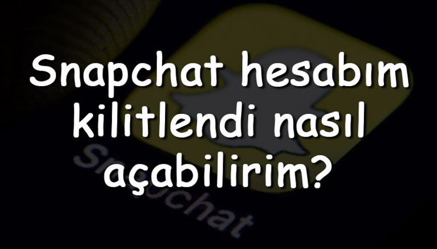 Snapchat hesabım kilitlendi nasıl açabilirim Kilitlenen hesap nasıl, ne zaman açılır ve hesabı açma yöntemleri