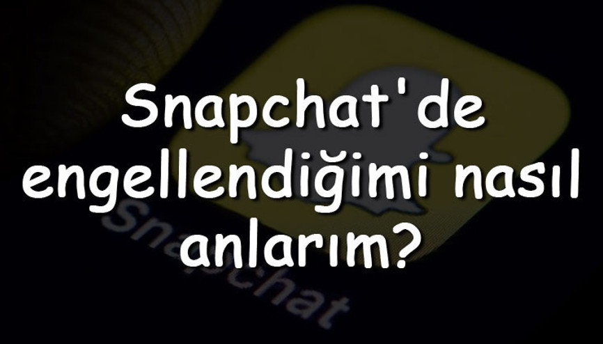 Snapchatde engellendiğimi nasıl anlarım Engellendiğini öğrenme yolları Snapchatde engellendiğimi nasıl anlarım Engellendiğini öğrenme yolları