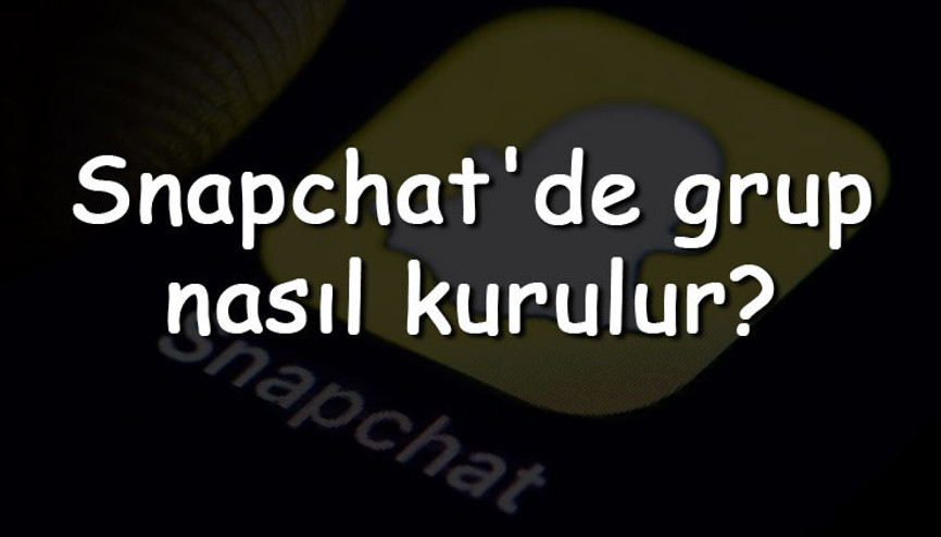 Snapchatde grup nasıl kurulur Snapchat grup kurma, silme, katılma ve isim değiştirme Snapchatde grup nasıl kurulur Snapchat grup kurma, silme, katılma ve isim değiştirme