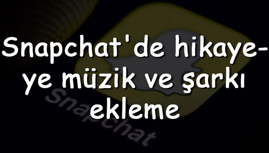 Snapchatde hikayeye müzik ve şarkı ekleme nasıl yapılır (Android & Iphone) Snapchatde hikayeye müzik ve şarkı ekleme nasıl yapılır (Android & Iphone)