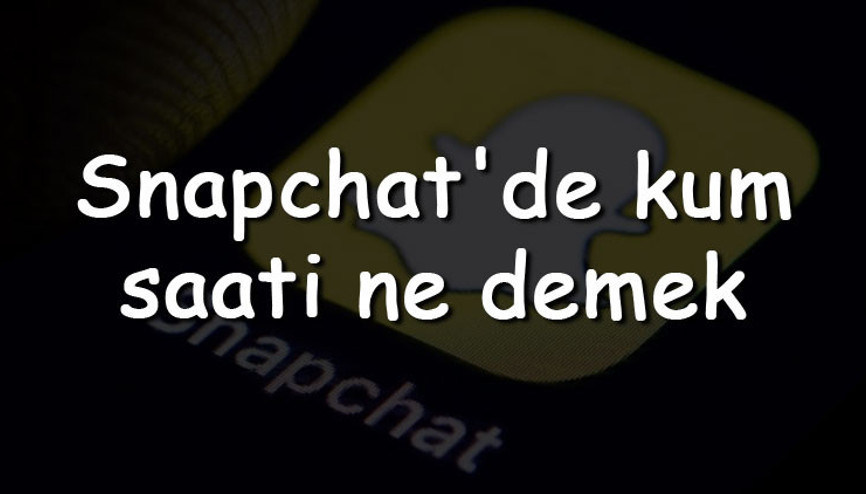 Snapchatde kum saati ne demek ve anlamı nedir Kum saati nasıl gider ve süresi ne kadar Snapchatde kum saati ne demek ve anlamı nedir Kum saati nasıl gider ve süresi ne kadar