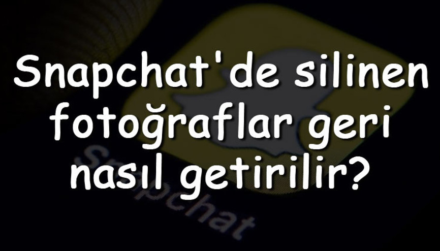Snapchatde silinen fotoğraflar geri nasıl getirilir Snapchat silinen fotoğrafları ve resimleri geri getirme Snapchatde silinen fotoğraflar geri nasıl getirilir Snapchat silinen fotoğrafları ve resimleri geri getirme