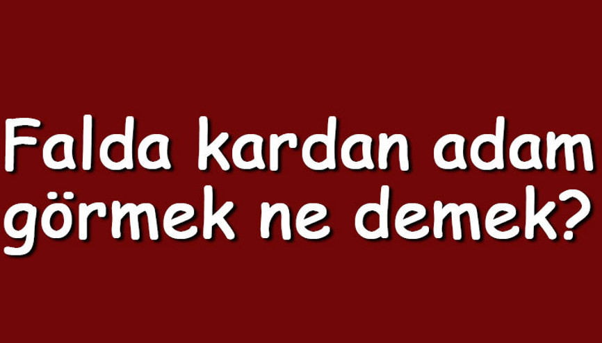 Falda kardan adam görmek ne demek Kahve falında büyük kardan adam çıkması