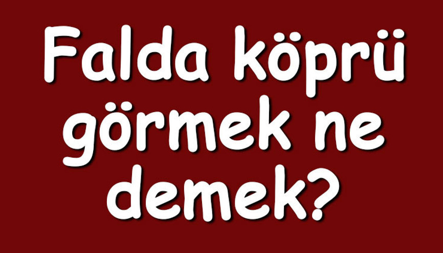 Falda köprü görmek ne demek Fahve falında taş, yıkılmış, kemerli ve küçük köprü çıkması