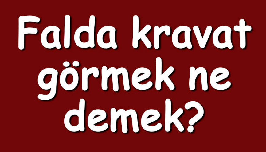 Falda kravat görmek ne demek Kahve falında büyük ve ters kravat çıkması anlamı Falda kravat görmek ne demek Kahve falında büyük ve ters kravat çıkması anlamı