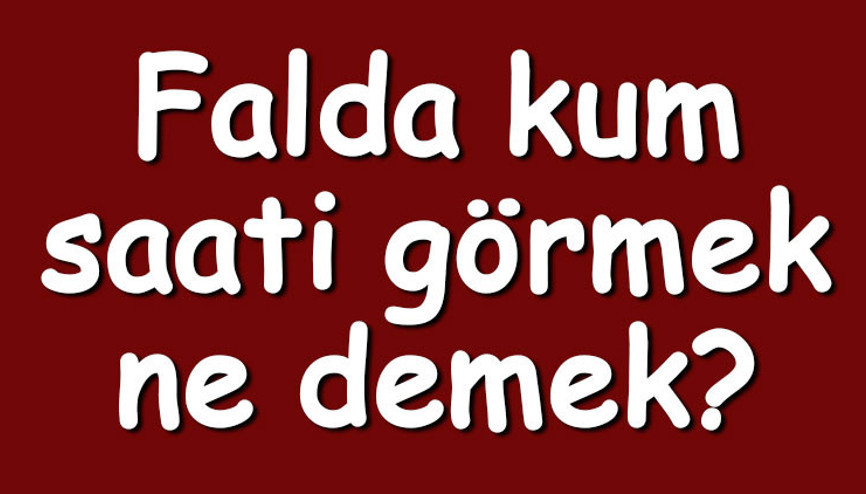 Falda kum saati görmek ne demek Kahve falında kum saati çıkması anlamı