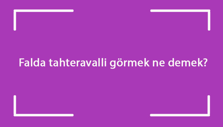 Falda tahteravalli görmek ne demek Kahve falında ve tabakta tahteravalli çıkması anlamı