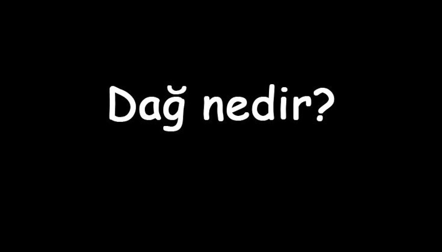 Dağ nedir Nasıl oluşur Türkiyedeki en büyük bağlar ve bulunduğu şehirler