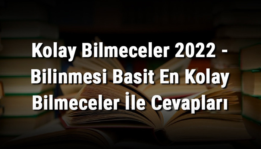 Kolay Bilmeceler 2023 - Bilinmesi Basit En Kolay Bilmeceler İle Cevapları Kolay Bilmeceler 2023 - Bilinmesi Basit En Kolay Bilmeceler İle Cevapları