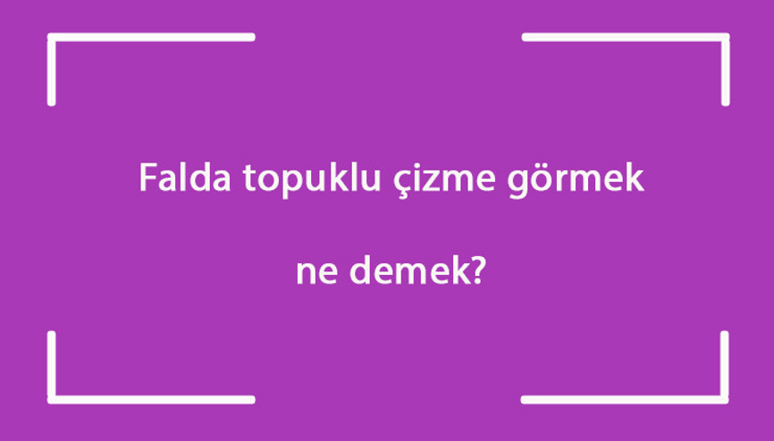 Falda topuklu çizme görmek ne demek Kahve falında ve tabakta ters topuklu çizme çıkması