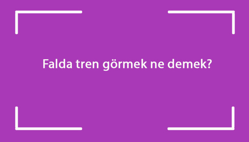 Falda tren görmek ne demek Kahve falında dumanı tüten tren, tren rayı ve vagonu çıkması