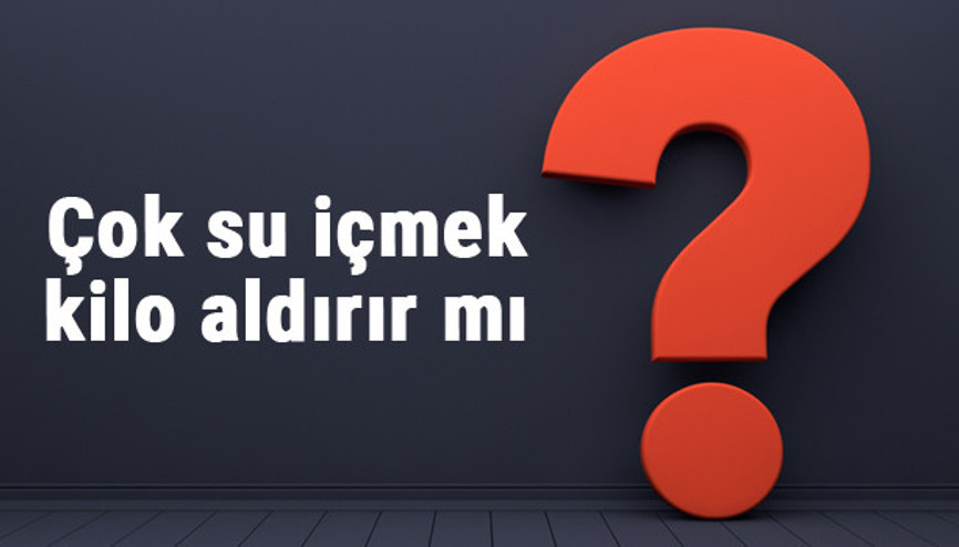 Çok su içmek kilo aldırır mı yoksa verdirir mi zayıflamak ya da kilo almak için ne kadar su içilmelidir