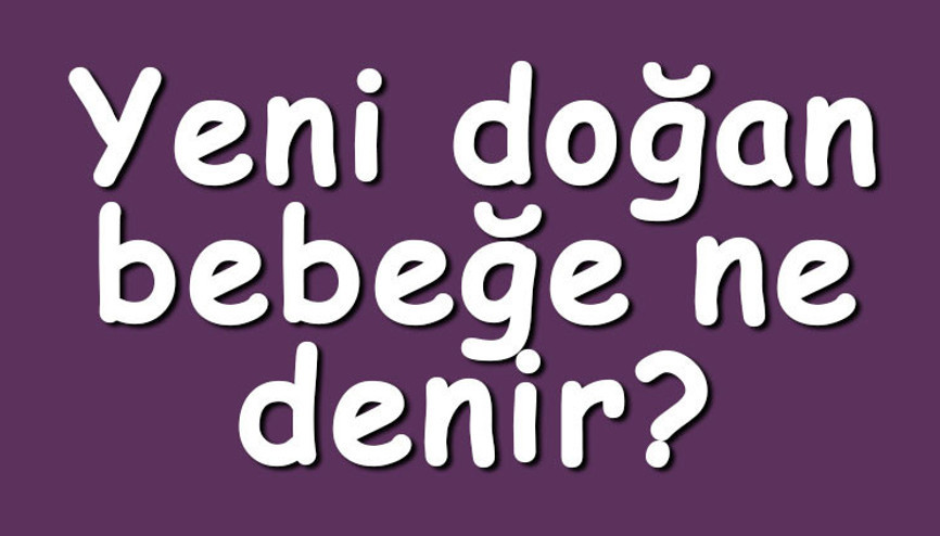 Yeni doğan bebeğe ne denir Yeni doğan bebek için yakınları nasıl tebrik edilir