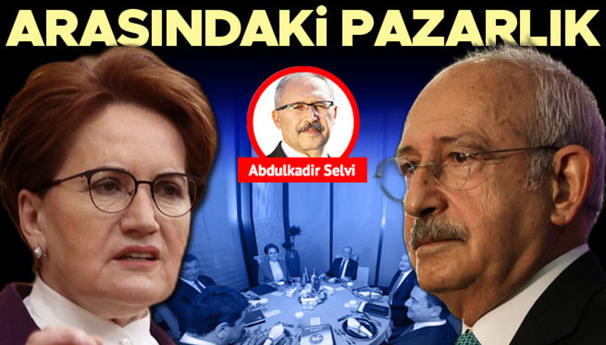 Kılıçdaroğlu ile Akşener arasındaki pazarlık